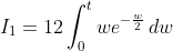I_1=12\int_0^t we^{-\frac{w}{2}}\,dw